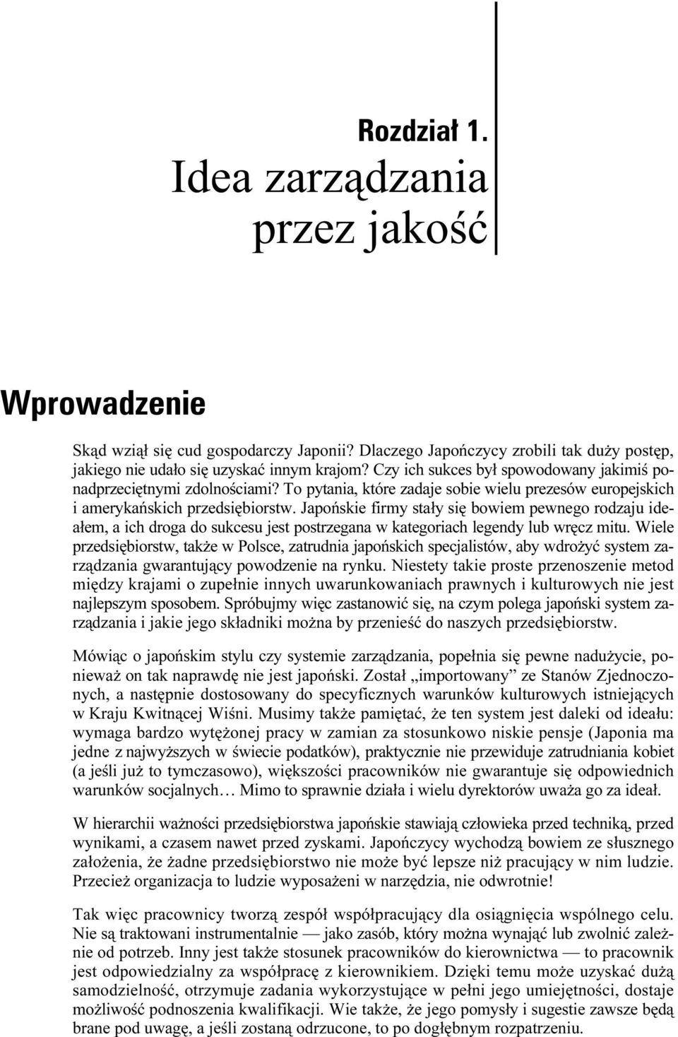 Japońskie firmy stały się bowiem pewnego rodzaju ideałem, a ich droga do sukcesu jest postrzegana w kategoriach legendy lub wręcz mitu.