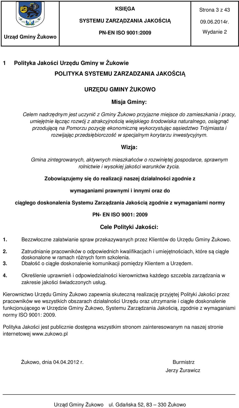 przedsiębiorczość w specjalnym korytarzu inwestycyjnym. Wizja: Gmina zintegrowanych, aktywnych mieszkańców o rozwiniętej gospodarce, sprawnym rolnictwie i wysokiej jakości warunków życia.