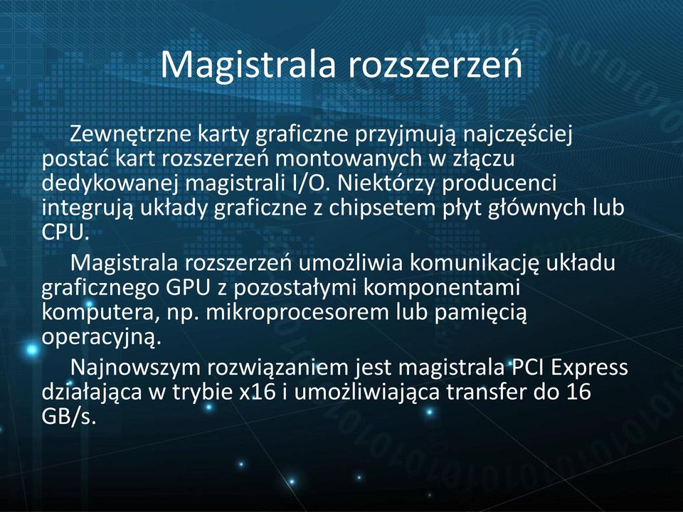 Magistrala rozszerzeń umożliwia komunikację układu graficznego GPU z pozostałymi komponentami komputera, np.