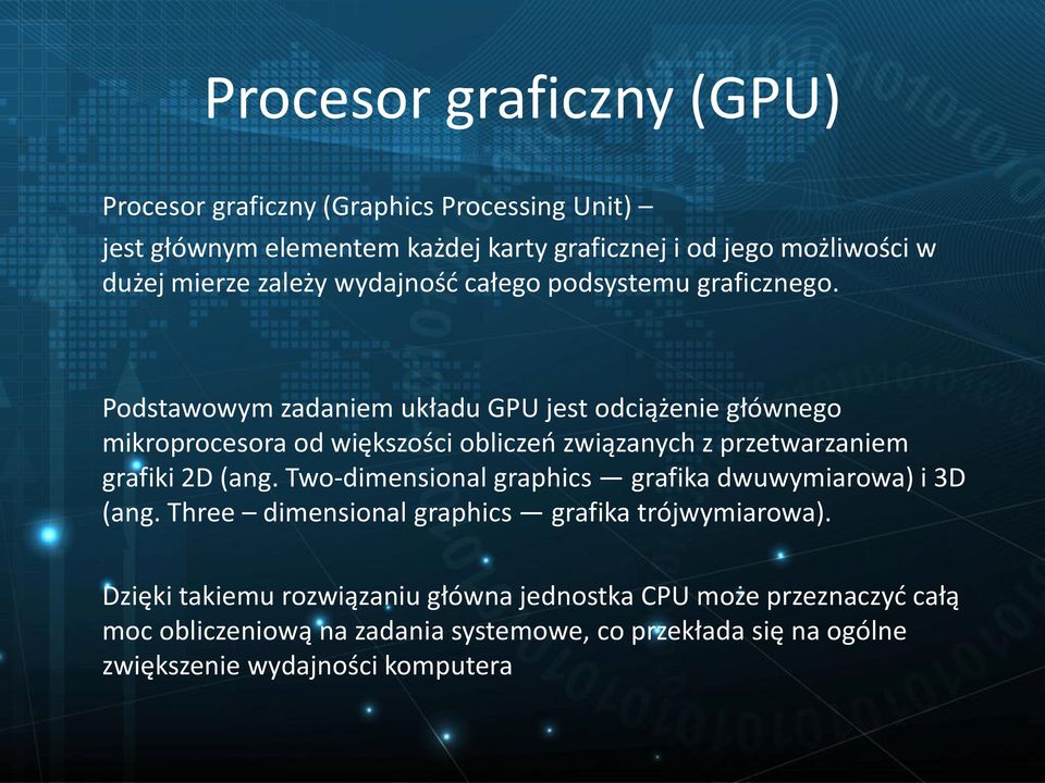 Podstawowym zadaniem układu GPU jest odciążenie głównego mikroprocesora od większości obliczeń związanych z przetwarzaniem grafiki 2D (ang.