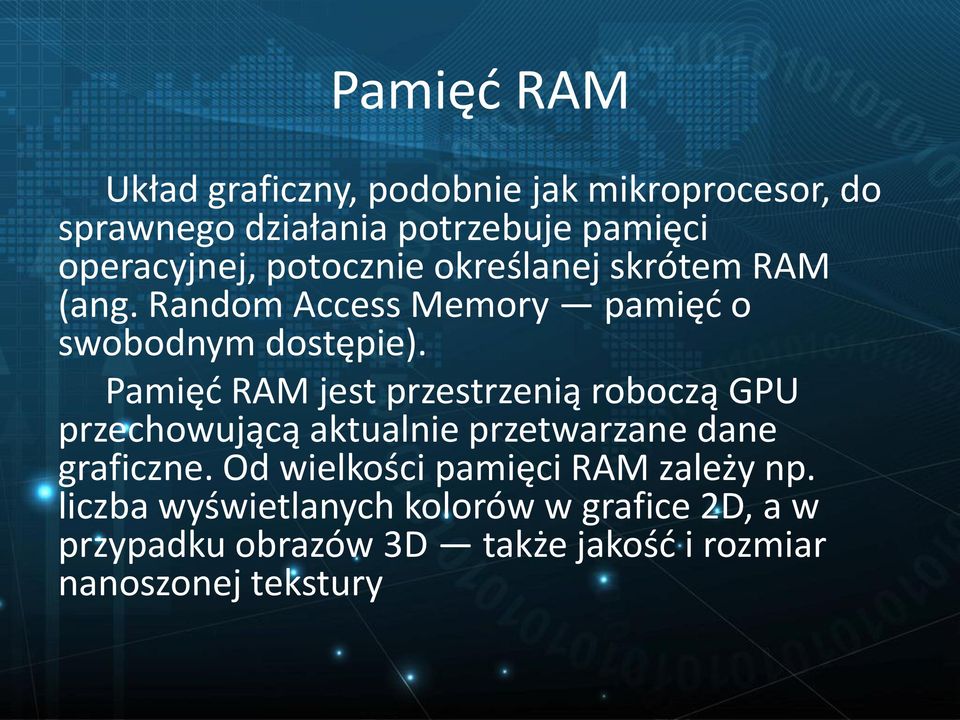 Pamięć RAM jest przestrzenią roboczą GPU przechowującą aktualnie przetwarzane dane graficzne.
