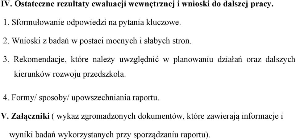 Rekomendacje, które należy uwzględnić w planowaniu działań oraz dalszych kierunków rozwoju przedszkola. 4.