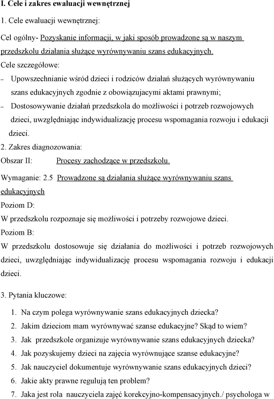 Cele szczegółowe: Upowszechnianie wśród dzieci i rodziców działań służących wyrównywaniu szans edukacyjnych zgodnie z obowiązujacymi aktami prawnymi; Dostosowywanie działań przedszkola do możliwości