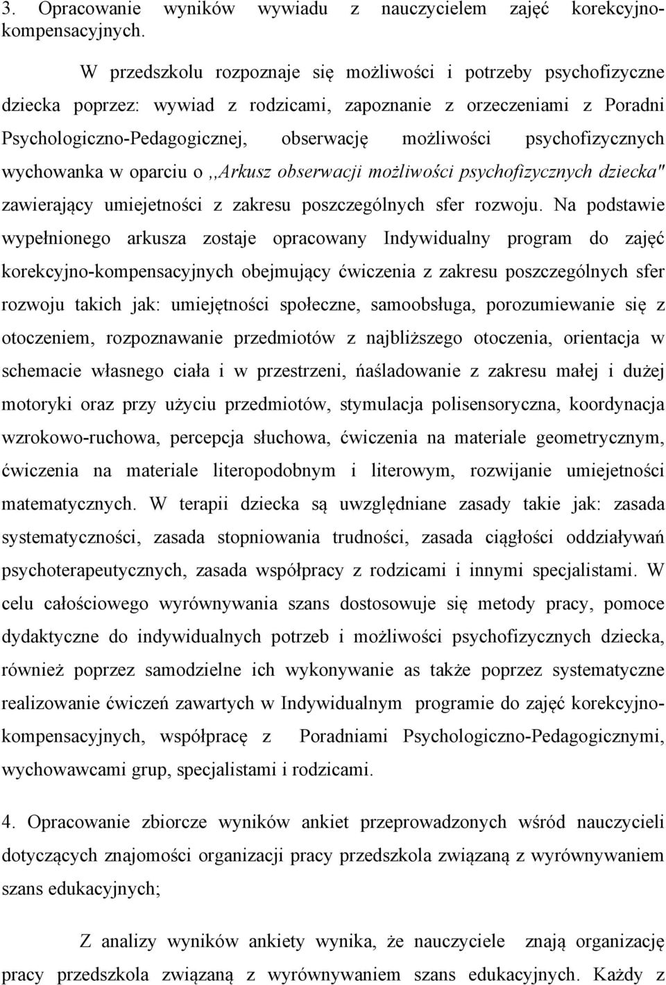 psychofizycznych wychowanka w oparciu o,,arkusz obserwacji możliwości psychofizycznych dziecka" zawierający umiejetności z zakresu poszczególnych sfer rozwoju.