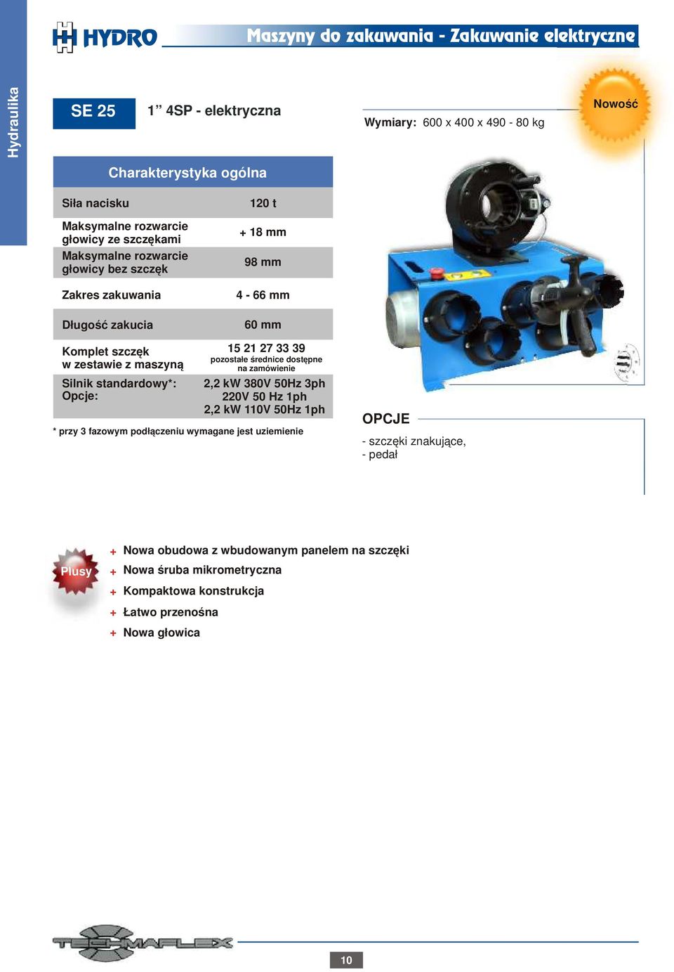 zamówienie 2,2 kw 380V 50Hz 3ph 220V 50 Hz 1ph 2,2 kw 110V 50Hz 1ph * przy 3 fazowym podłączeniu wymagane jest uziemienie OPCJE - szczęki