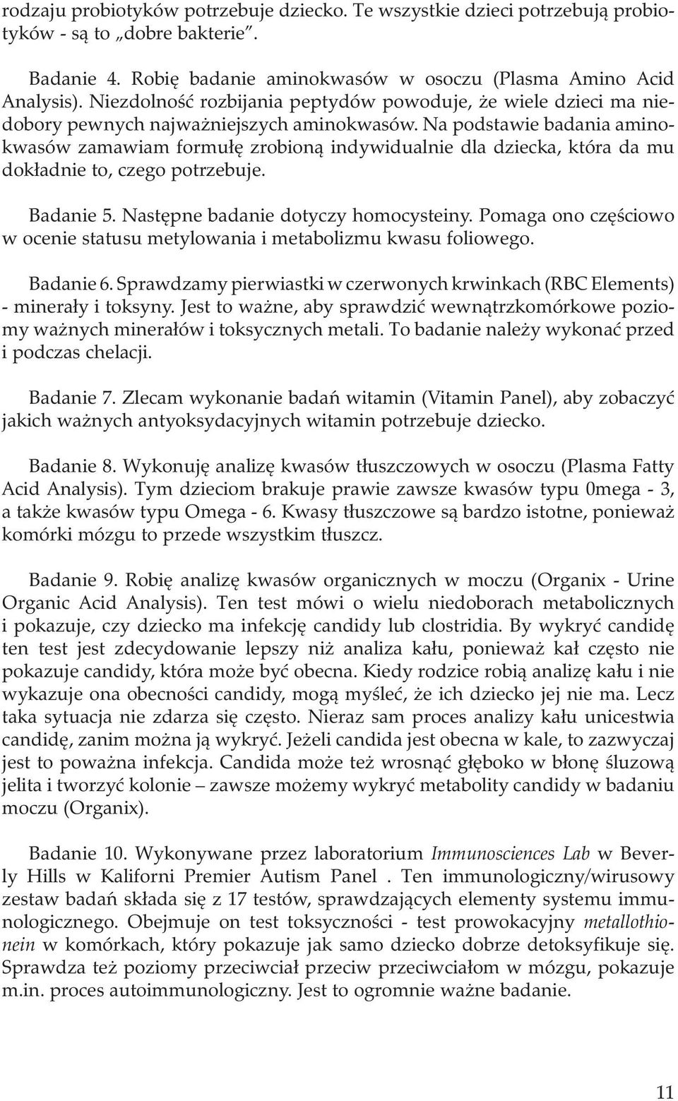 Na podstawie badania aminokwasów zamawiam formułę zrobioną indywidualnie dla dziecka, która da mu dokładnie to, czego potrzebuje. Badanie 5. Następne badanie dotyczy homocysteiny.