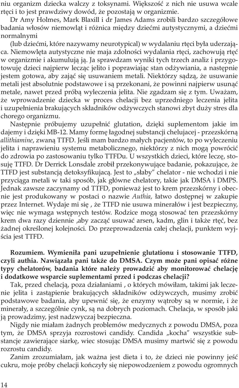 neurotypical) w wydalaniu rtęci była uderzająca. Niemowlęta autystyczne nie maja zdolności wydalania rtęci, zachowują rtęć w organizmie i akumulują ją.