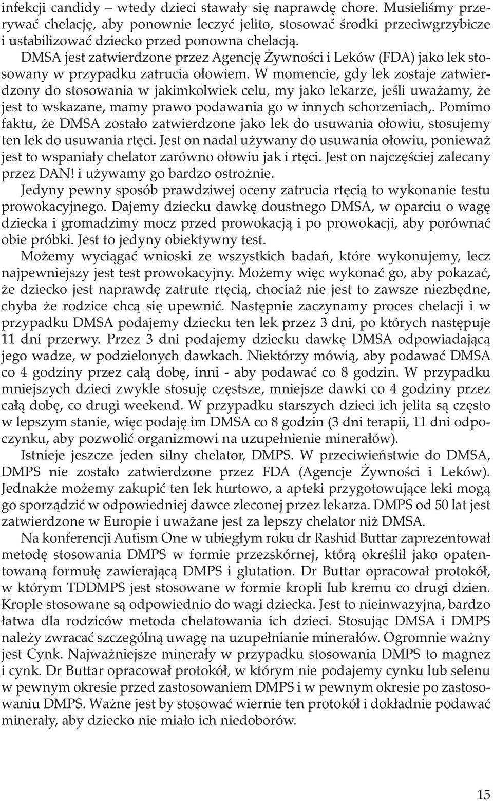 W momencie, gdy lek zostaje zatwierdzony do stosowania w jakimkolwiek celu, my jako lekarze, jeśli uważamy, że jest to wskazane, mamy prawo podawania go w innych schorzeniach,.