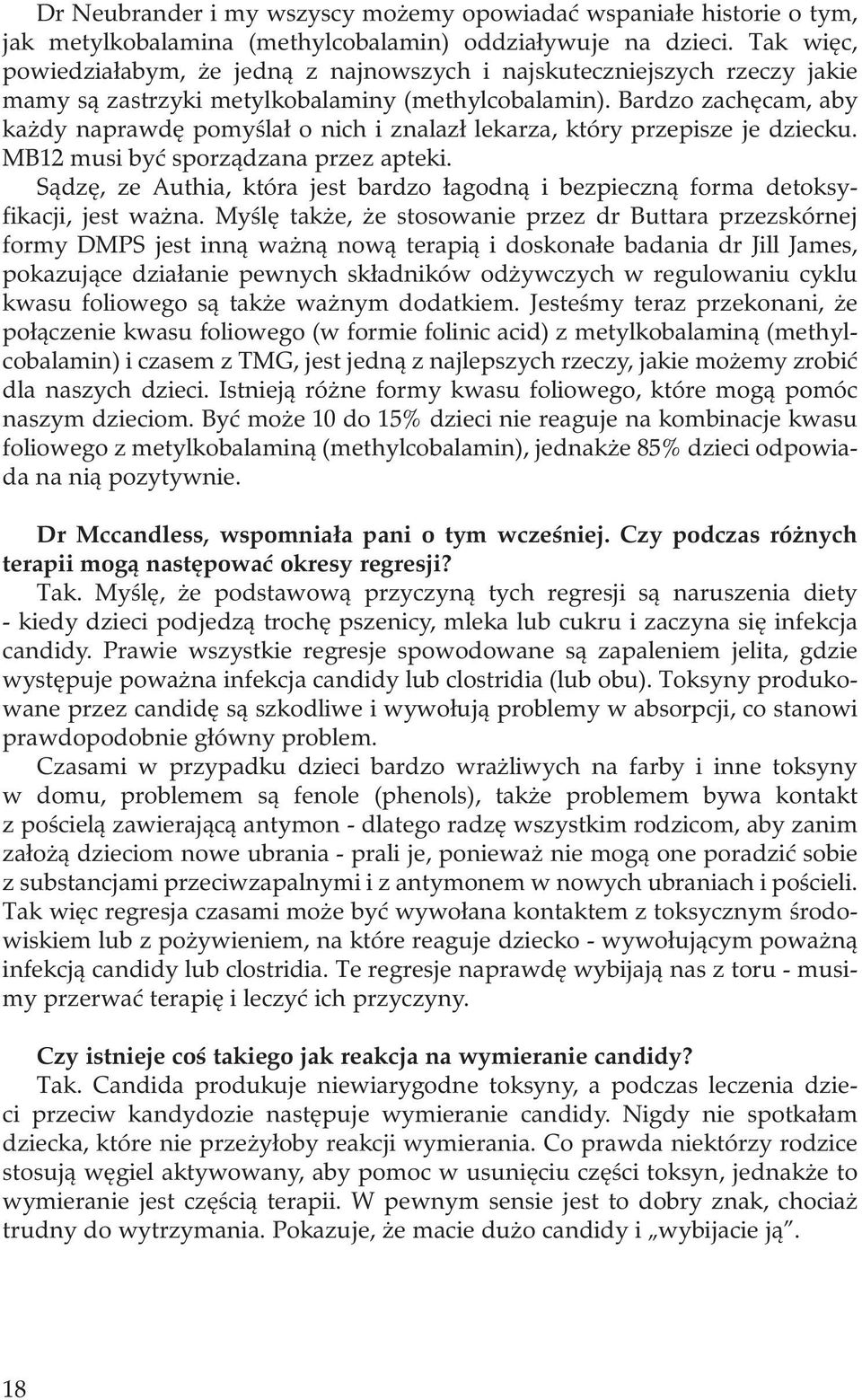 Bardzo zachęcam, aby każdy naprawdę pomyślał o nich i znalazł lekarza, który przepisze je dziecku. MB12 musi być sporządzana przez apteki.