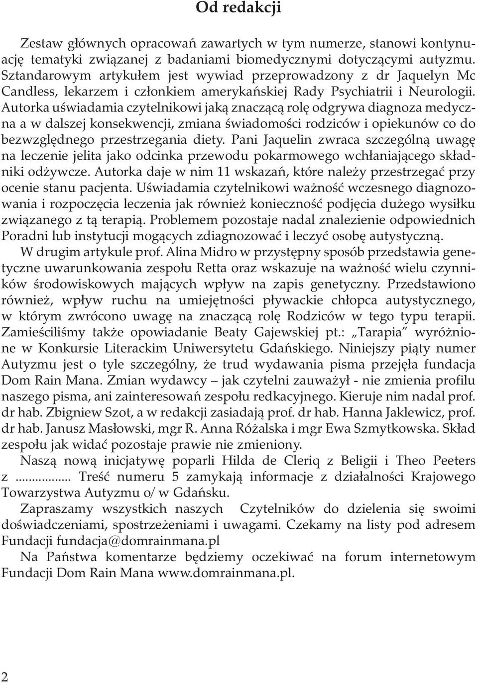 Autorka uświadamia czytelnikowi jaką znaczącą rolę odgrywa diagnoza medyczna a w dalszej konsekwencji, zmiana świadomości rodziców i opiekunów co do bezwzględnego przestrzegania diety.