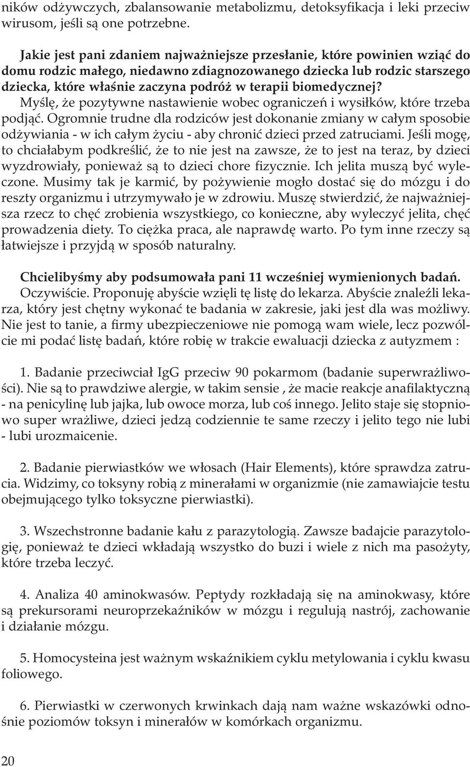 biomedycznej? Myślę, że pozytywne nastawienie wobec ograniczeń i wysiłków, które trzeba podjąć.