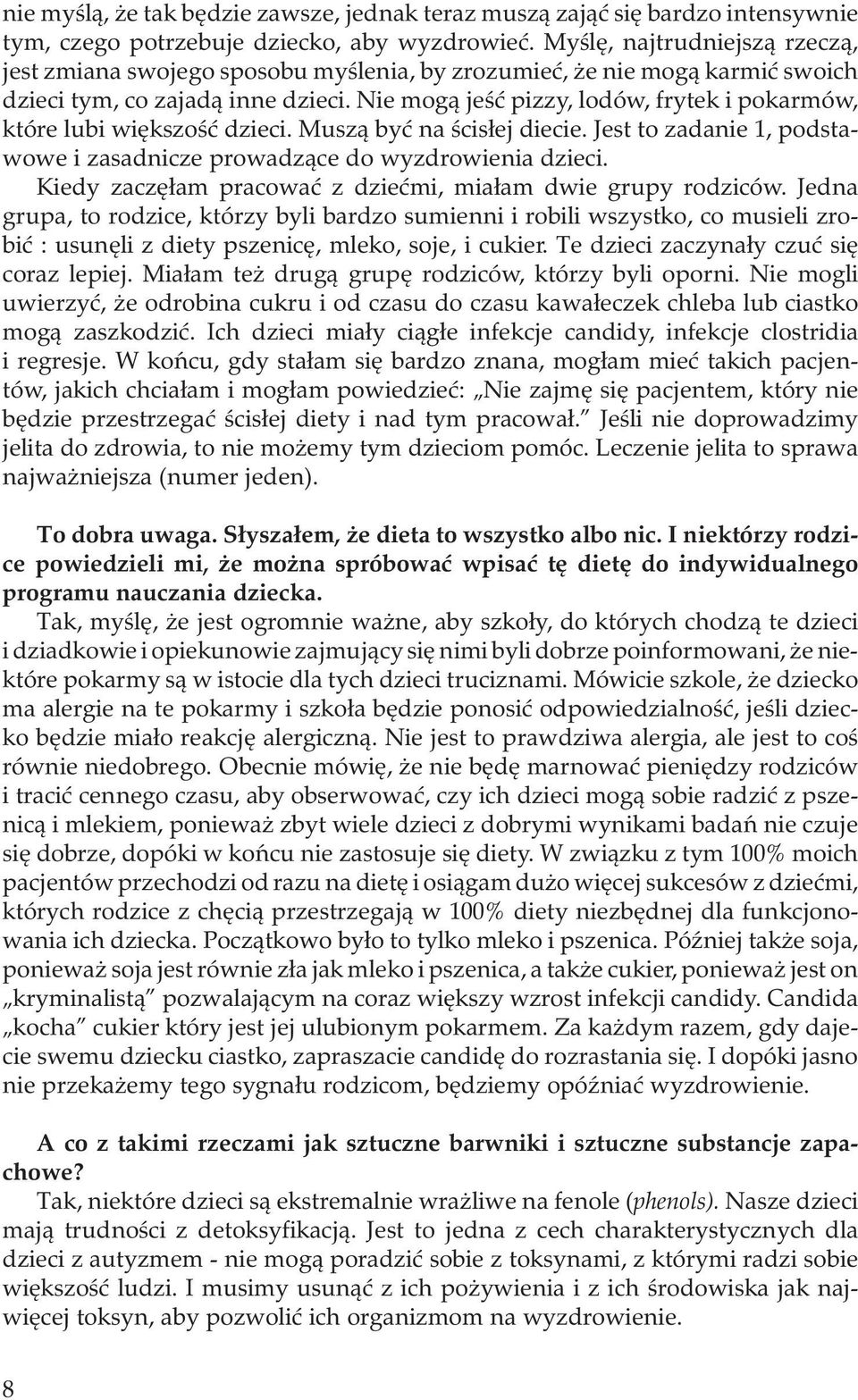 Nie mogą jeść pizzy, lodów, frytek i pokarmów, które lubi większość dzieci. Muszą być na ścisłej diecie. Jest to zadanie 1, podstawowe i zasadnicze prowadzące do wyzdrowienia dzieci.