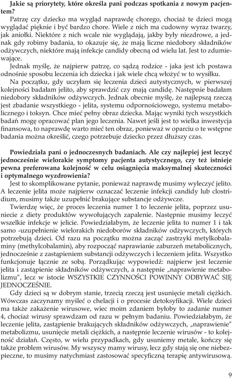 Niektóre z nich wcale nie wyglądają, jakby były niezdrowe, a jednak gdy robimy badania, to okazuje się, że mają liczne niedobory składników odżywczych, niektóre mają infekcje candidy obecną od wielu