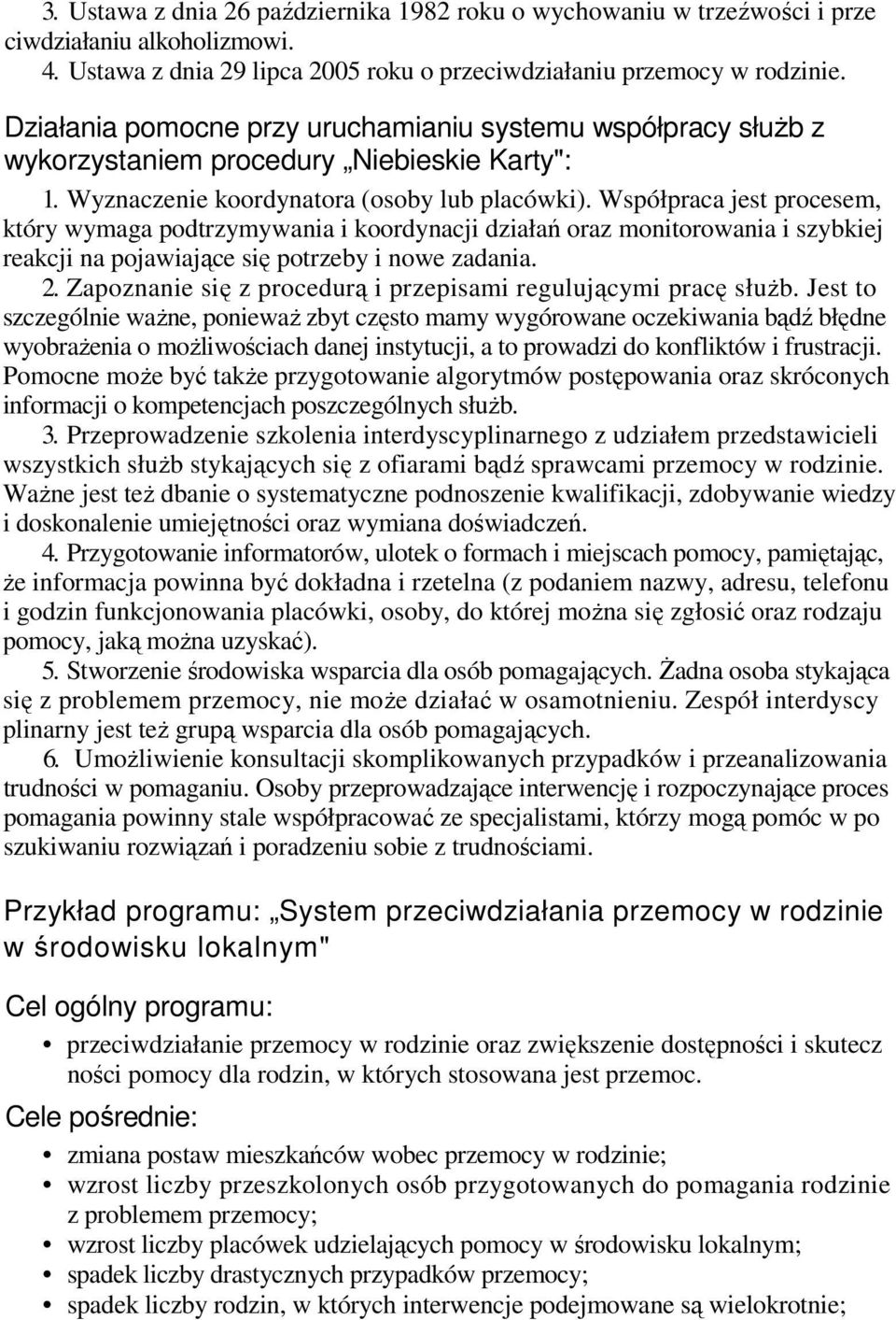 Współpraca jest procesem, który wymaga podtrzymywania i koordynacji działań oraz monitorowania i szybkiej reakcji na pojawiające się potrzeby i nowe zadania. 2.