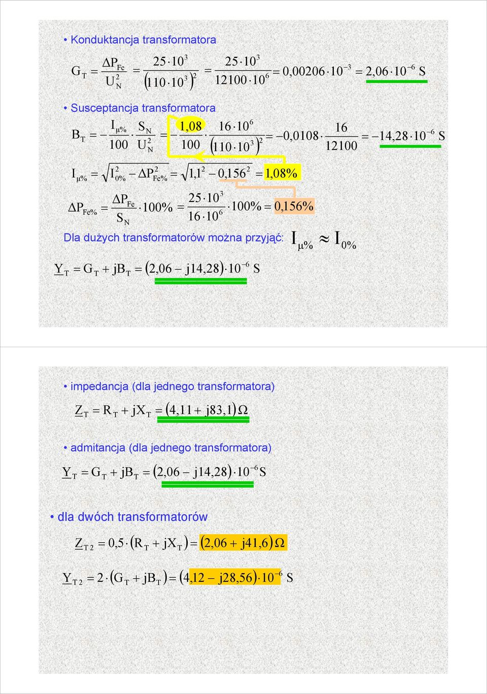 0,0108 14,8 1100 1,08% 0% 0,15% Iμ% I 0% impedancja (da jednego transformatora Z + j ( 4,11 + j8,1ω