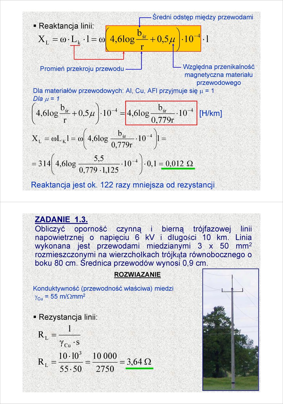 1 razy mniejsza od rezystancji Ω [H/km] ZADAIE_1. 1.. Oiczyć oporność czynną i ierną trójfazowej inii napowietrznej o napięciu kv i długości 10 km.