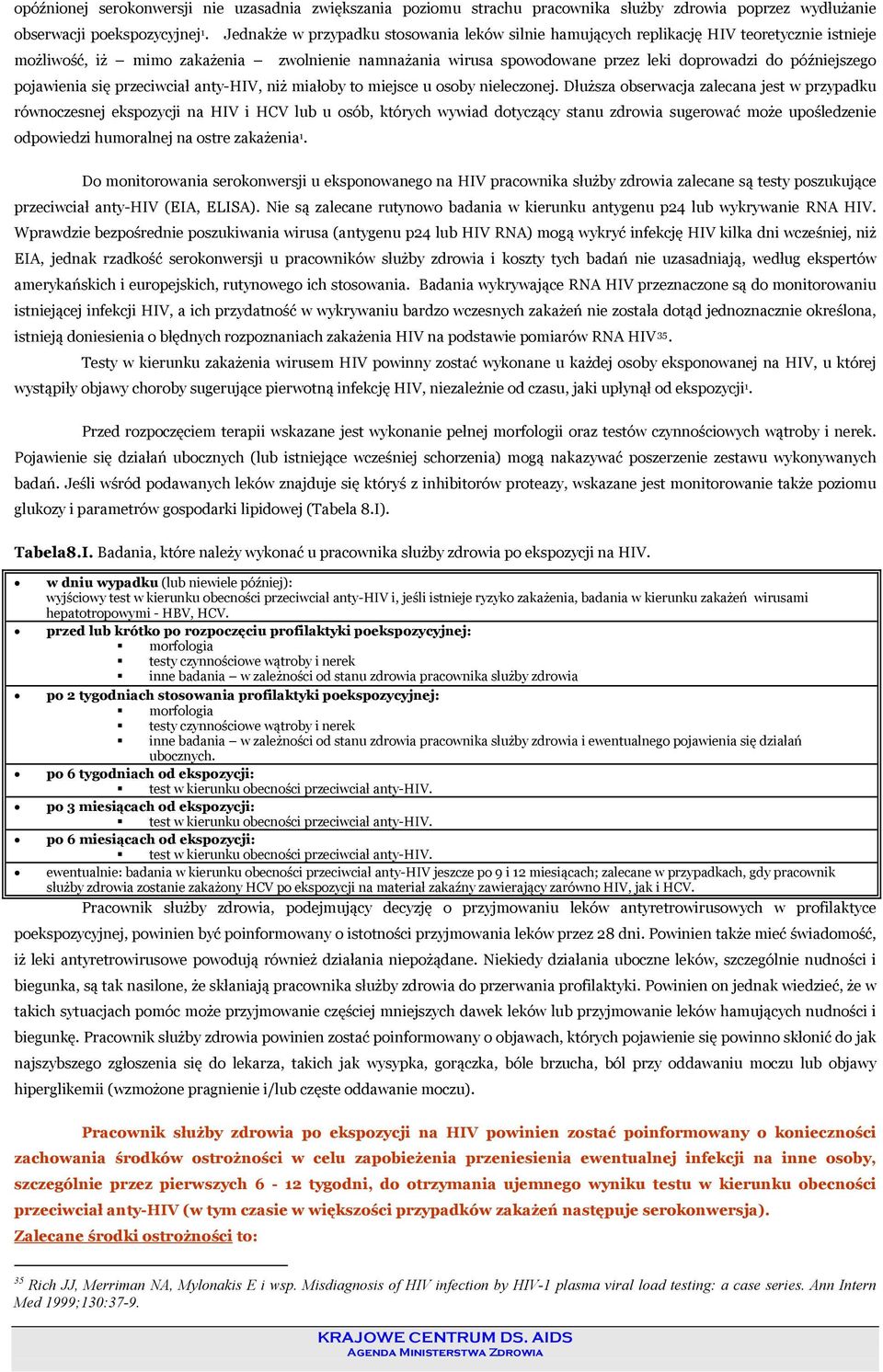 późniejszego pojawienia się przeciwciał anty-hiv, niż miałoby to miejsce u osoby nieleczonej.