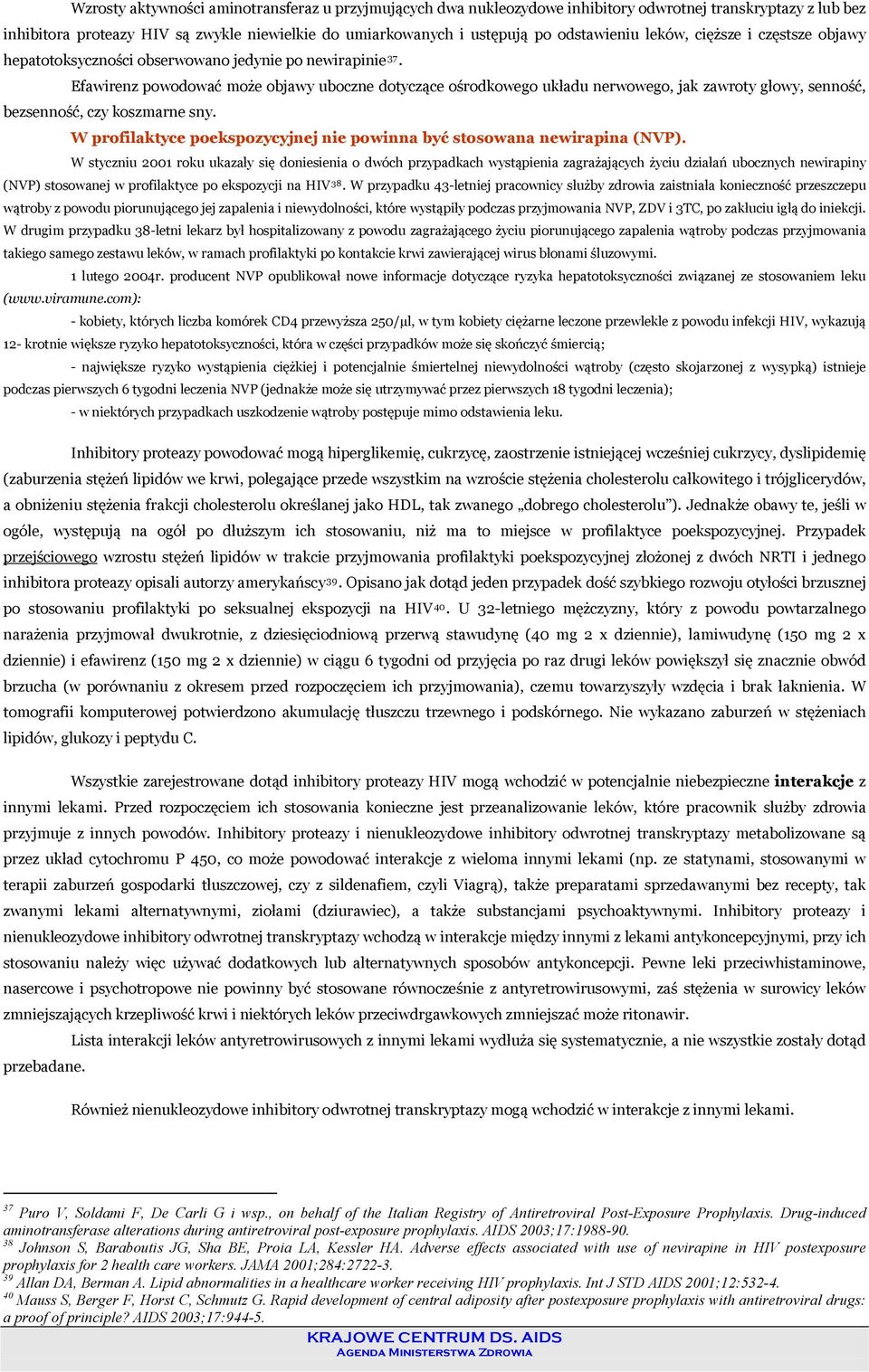 Efawirenz powodować może objawy uboczne dotyczące ośrodkowego układu nerwowego, jak zawroty głowy, senność, bezsenność, czy koszmarne sny.