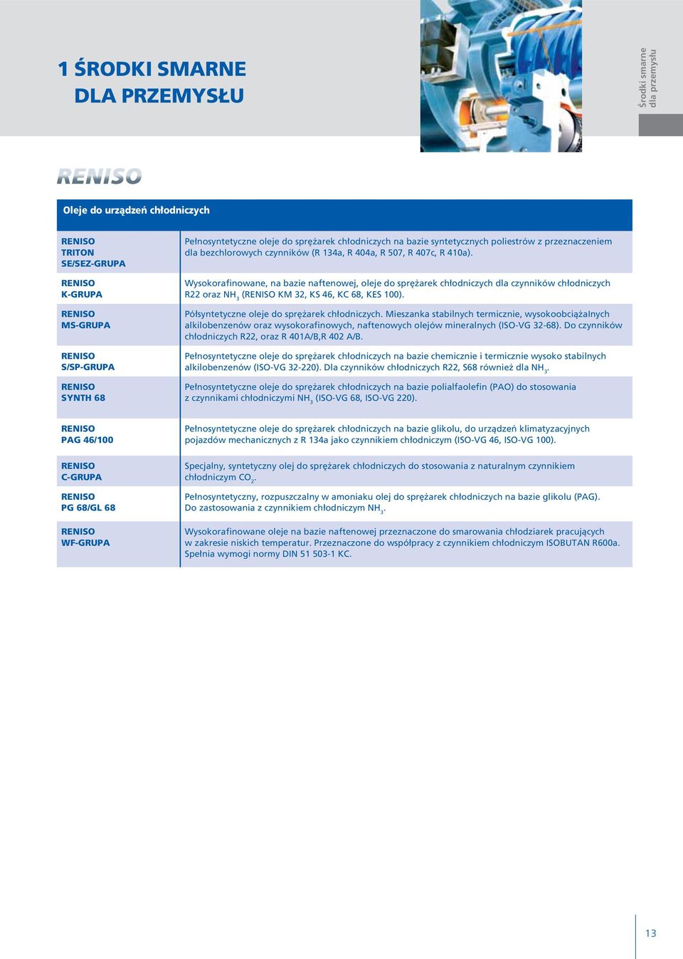 Wysokorafinowane, na bazie naftenowej, oleje do spr arek ch odniczych dla czynników ch odniczych R22 oraz NH 3 (RENISO KM 32, KS 46, KC 68, KES 100). Pó syntetyczne oleje do spr arek ch odniczych.