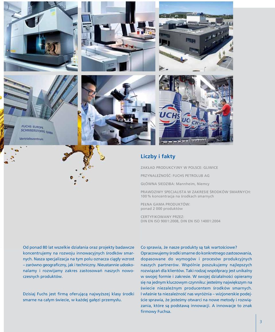 na rozwoju innowacyjnych Êrodków smarnych. Nasza specjalizacja na tym polu oznacza ciàg y wzrost zarówno geograficzny, jak i techniczny.