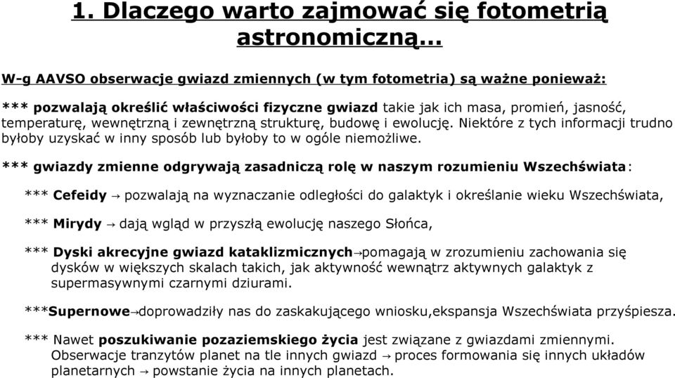 zewnętrzną strukturę, budowę i ewolucję. Niektóre z tych informacji trudno byłoby uzyskać w inny sposób lub byłoby to w ogóle niemożliwe.