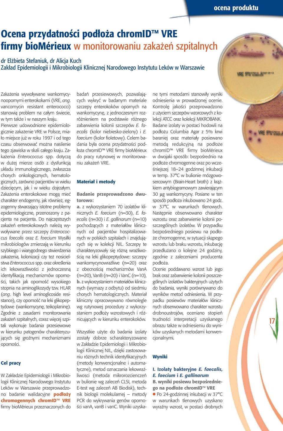 vancomycin resistant enterococci) stanowià problem na ca ym Êwiecie, w tym tak e i w naszym kraju.