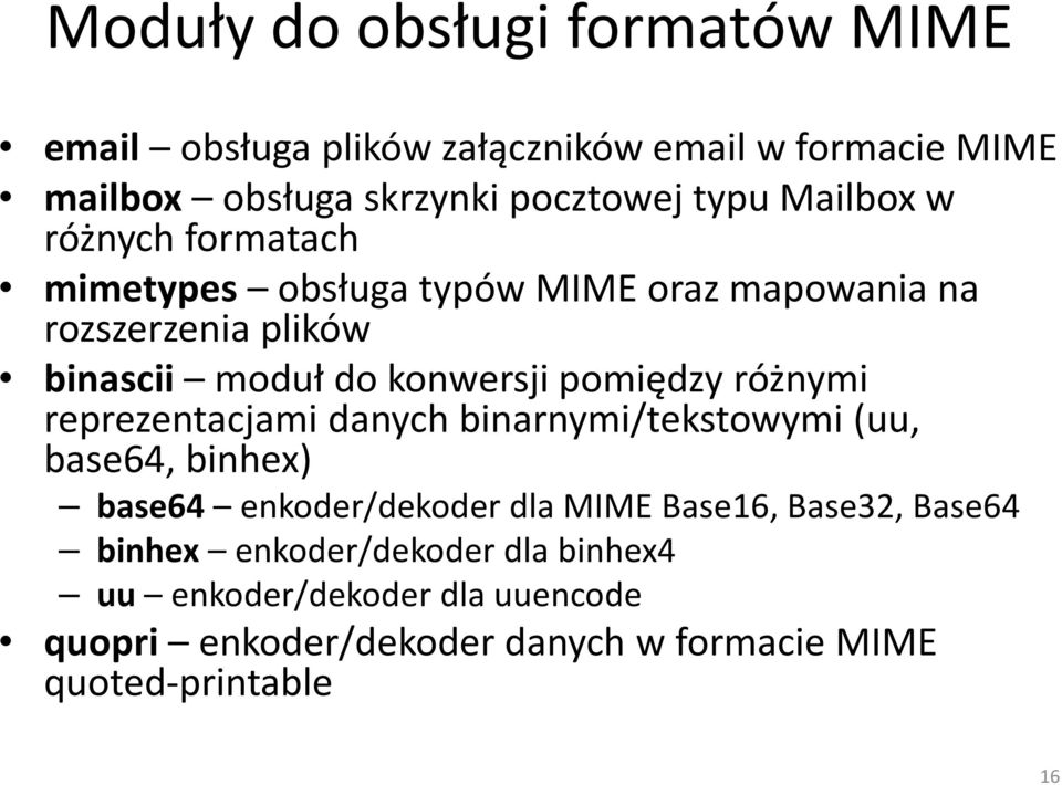 pomiędzy różnymi reprezentacjami danych binarnymi/tekstowymi (uu, base64, binhex) base64 enkoder/dekoder dla MIME Base16, Base32,