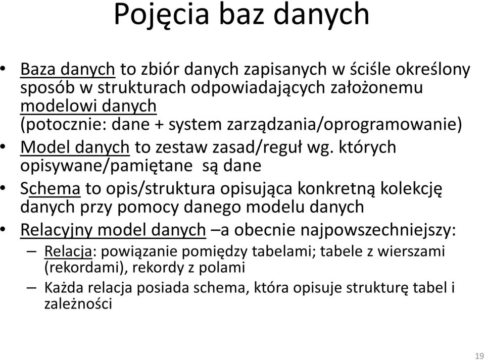 których opisywane/pamiętane są dane Schema to opis/struktura opisująca konkretną kolekcję danych przy pomocy danego modelu danych Relacyjny