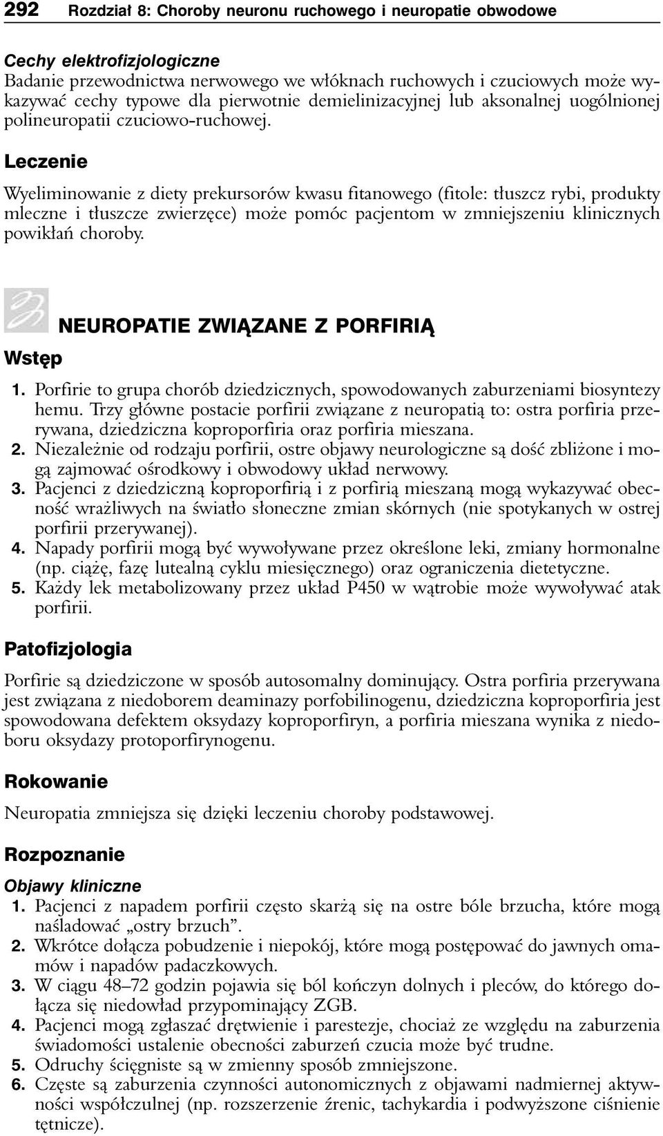 Leczenie Wyeliminowanie z diety prekursorów kwasu fitanowego (fitole: tłuszcz rybi, produkty mleczne i tłuszcze zwierzęce) może pomóc pacjentom w zmniejszeniu klinicznych powikłań choroby.