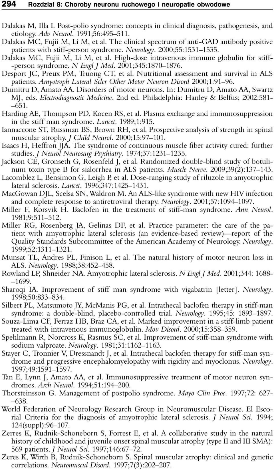 High-dose intravenous immune globulin for stiff- -person syndrome. N Engl J Med. 2001;345:1870 1876. Desport JC, Preux PM, Truong CT, et al. Nutritional assessment and survival in ALS patients.