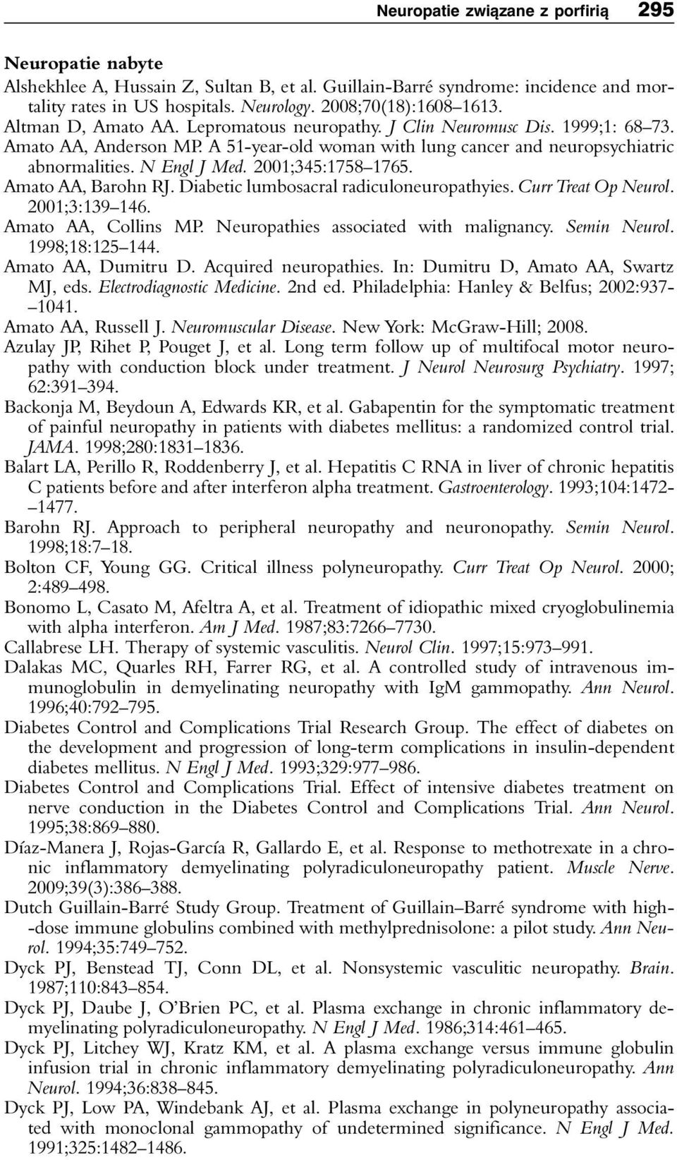 2001;345:1758 1765. Amato AA, Barohn RJ. Diabetic lumbosacral radiculoneuropathyies. Curr Treat Op Neurol. 2001;3:139 146. Amato AA, Collins MP. Neuropathies associated with malignancy. Semin Neurol.