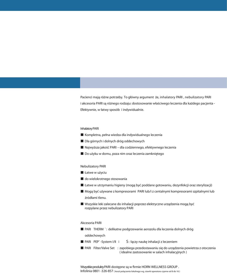 Inhalatory PARI Kompletna, pełna wiedza dla indywidualnego leczenia Dla górnych i dolnych dróg oddechowych Najwyższa jakość PARI dla codziennego, efektywnego leczenia Do użyku w domu, poza nim oraz