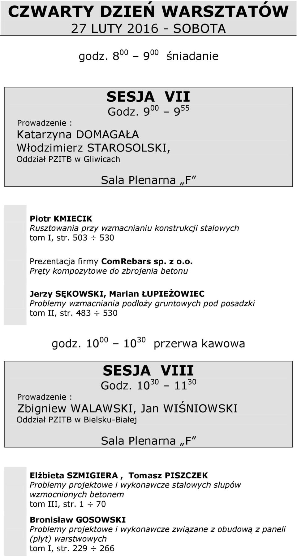 z o.o. Pręty kompozytowe do zbrojenia betonu Jerzy SĘKOWSKI, Marian ŁUPIEŻOWIEC Problemy wzmacniania podłoży gruntowych pod posadzki tom II, str. 483 530 godz.