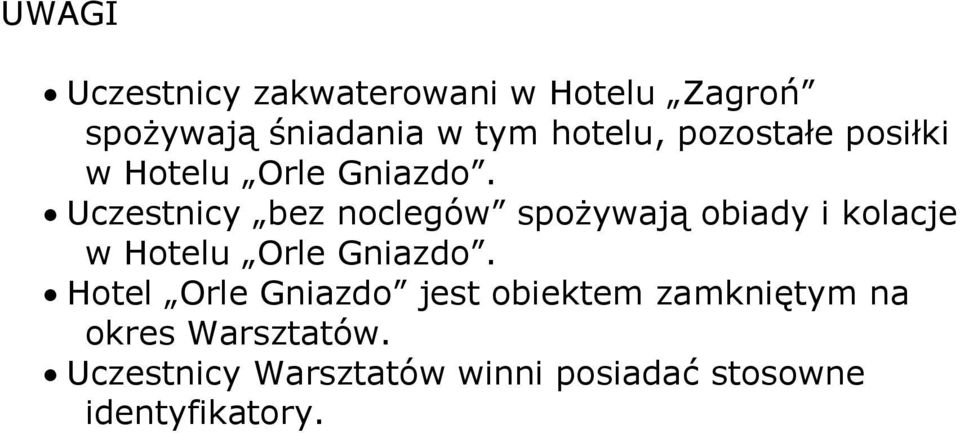 Uczestnicy bez noclegów spożywają obiady i kolacje w Hotelu Orle Gniazdo.