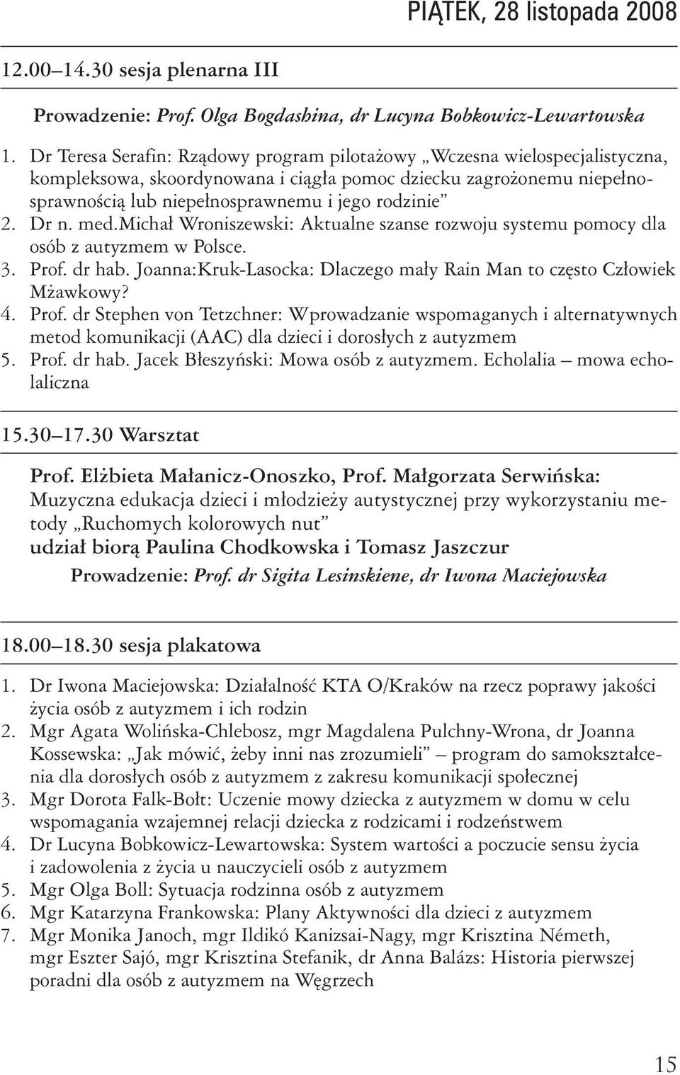 Dr n. med.michał Wroniszewski: Aktualne szanse rozwoju systemu pomocy dla osób z autyzmem w Polsce. 3. Prof.