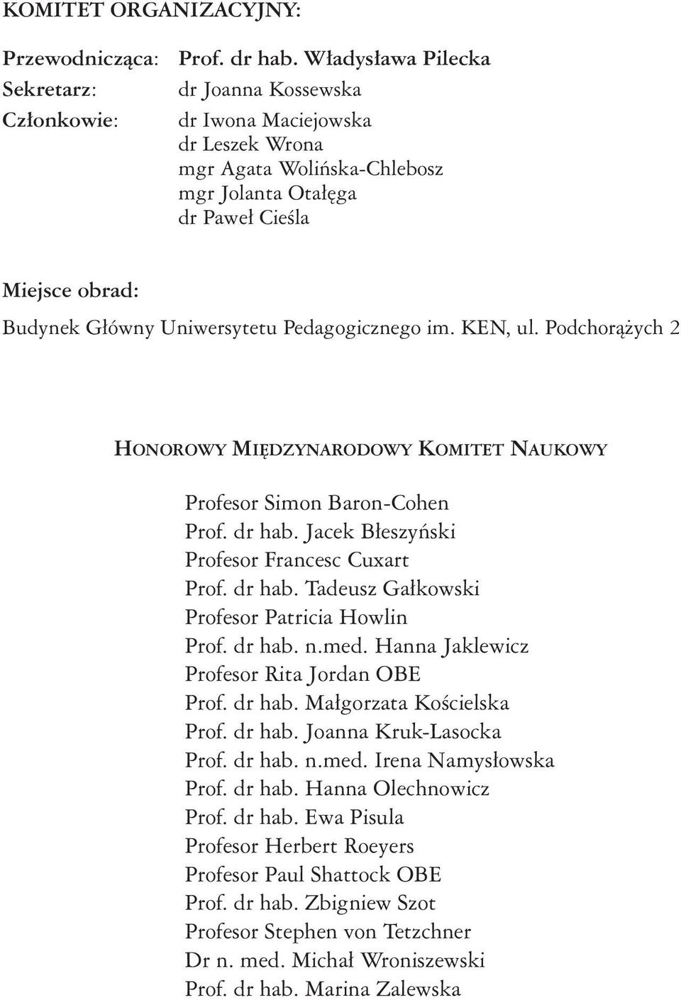 Uniwersytetu Pedagogicznego im. KEN, ul. Podchorążych 2 Ho n o r o w y Mi ę d z y n a r o d o w y Ko m i t e t Na u k o w y Profesor Simon Baron-Cohen Prof. dr hab.