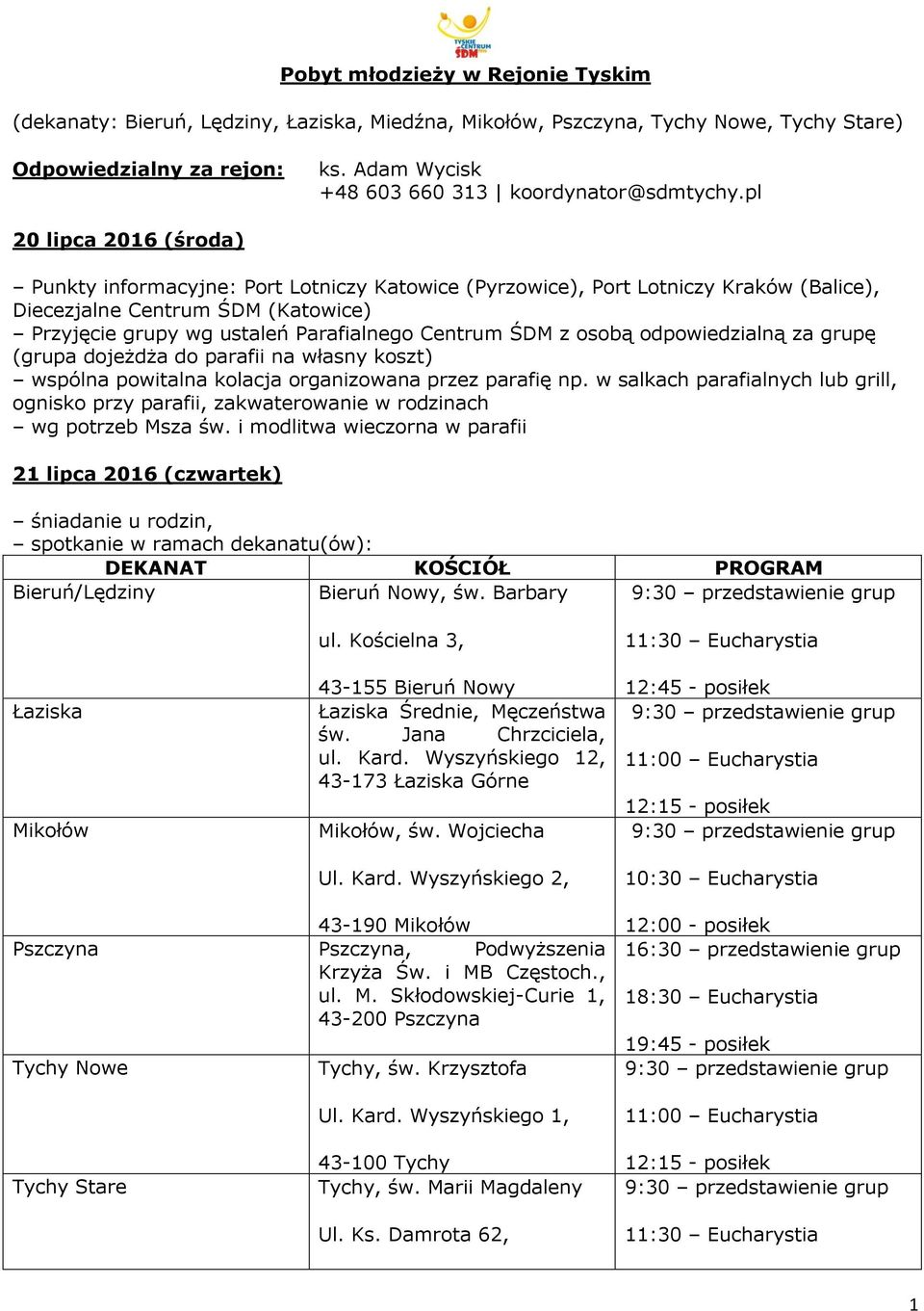 pl 20 lipca 2016 (środa) Punkty informacyjne: Port Lotniczy Katowice (Pyrzowice), Port Lotniczy Kraków (Balice), Diecezjalne Centrum ŚDM (Katowice) Przyjęcie grupy wg ustaleń Parafialnego Centrum ŚDM