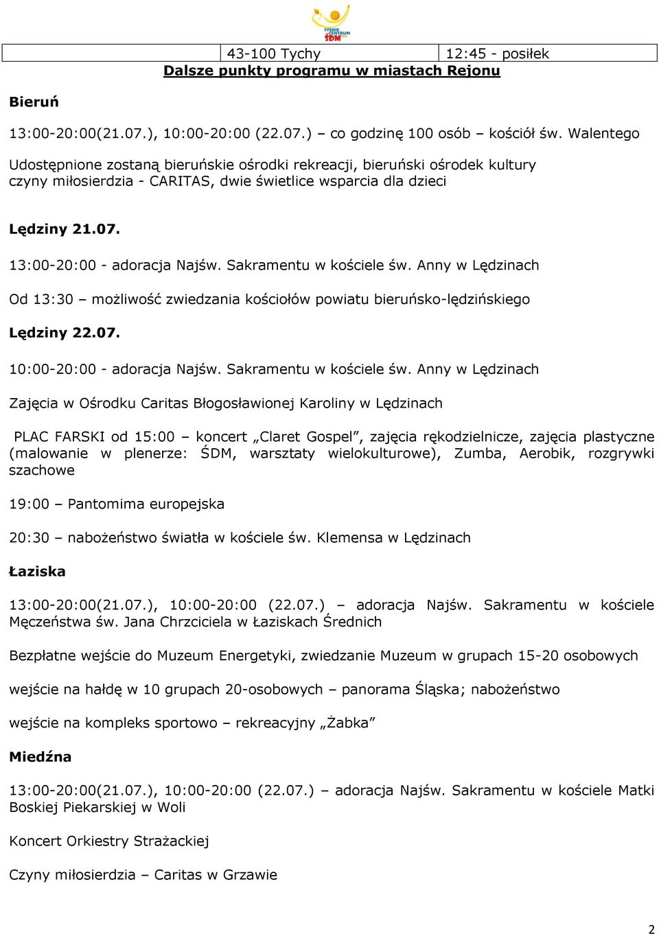 Sakramentu w kościele św. Anny w Lędzinach Od 13:30 możliwość zwiedzania kościołów powiatu bieruńsko-lędzińskiego Lędziny 22.07. 10:00-20:00 - adoracja Najśw. Sakramentu w kościele św.