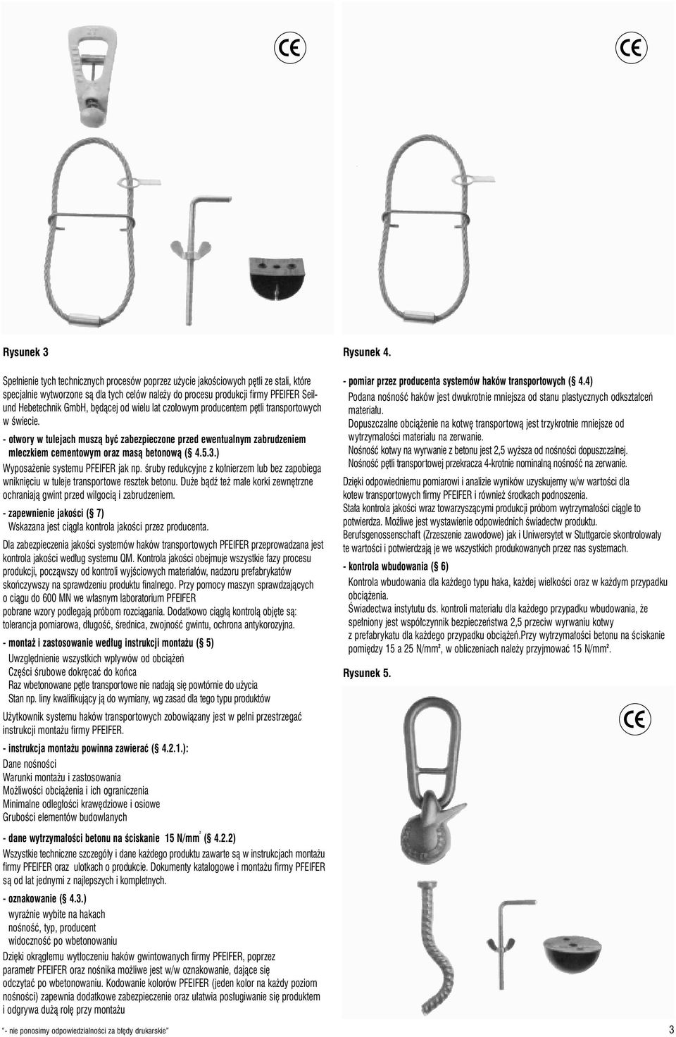 bêd¹cej od wielu lat czo³owym producentem pêtli transportowych w œwiecie. - otwory w tulejach musz¹ byæ zabezpieczone przed ewentualnym zabrudzeniem mleczkiem cementowym oraz mas¹ betonow¹ ( 4.5.3.