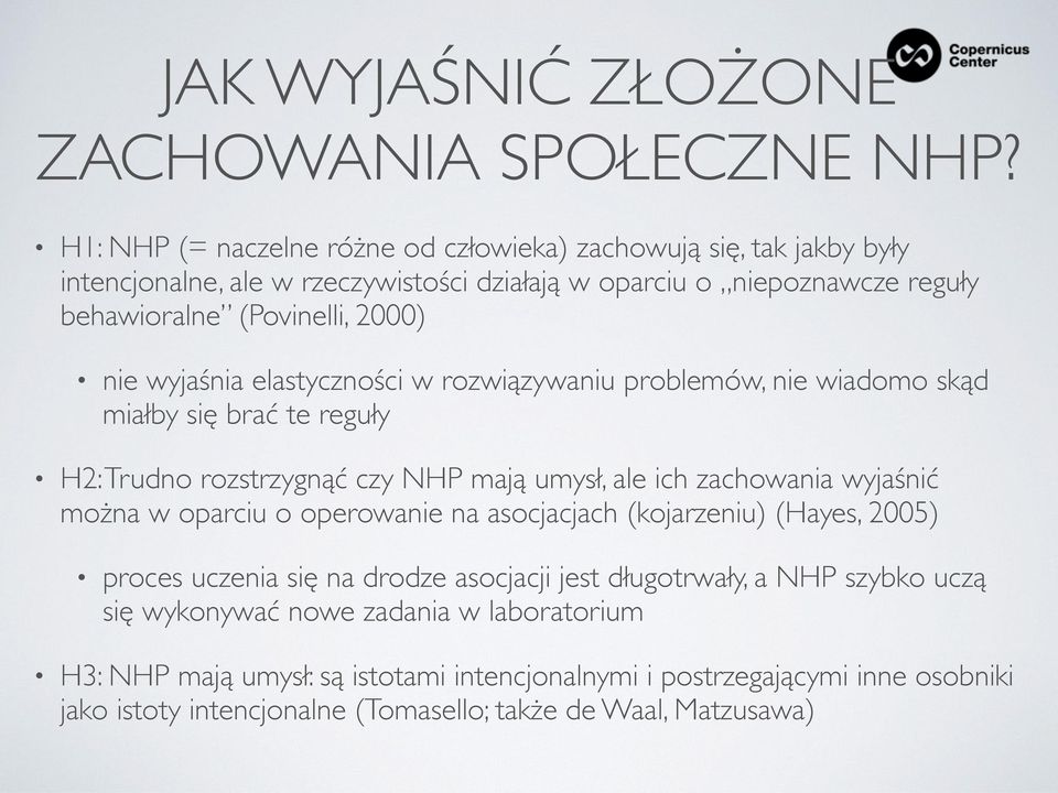 wyjaśnia elastyczności w rozwiązywaniu problemów, nie wiadomo skąd miałby się brać te reguły H2: Trudno rozstrzygnąć czy NHP mają umysł, ale ich zachowania wyjaśnić można w oparciu