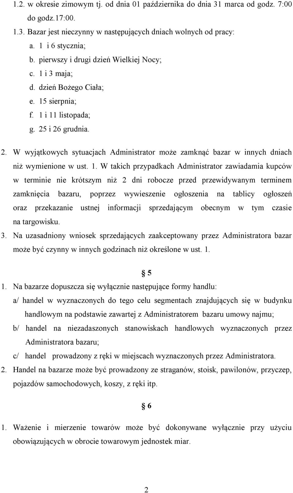 i 26 grudnia. 2. W wyjątkowych sytuacjach Administrator może zamknąć bazar w innych dniach niż wymienione w ust. 1.