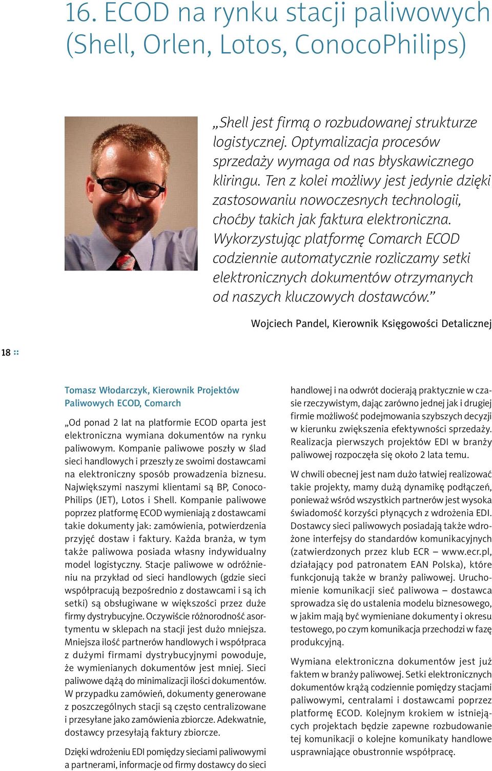 Wykorzystując platformę Comarch ECOD codziennie automatycznie rozliczamy setki elektronicznych dokumentów otrzymanych od naszych kluczowych dostawców.