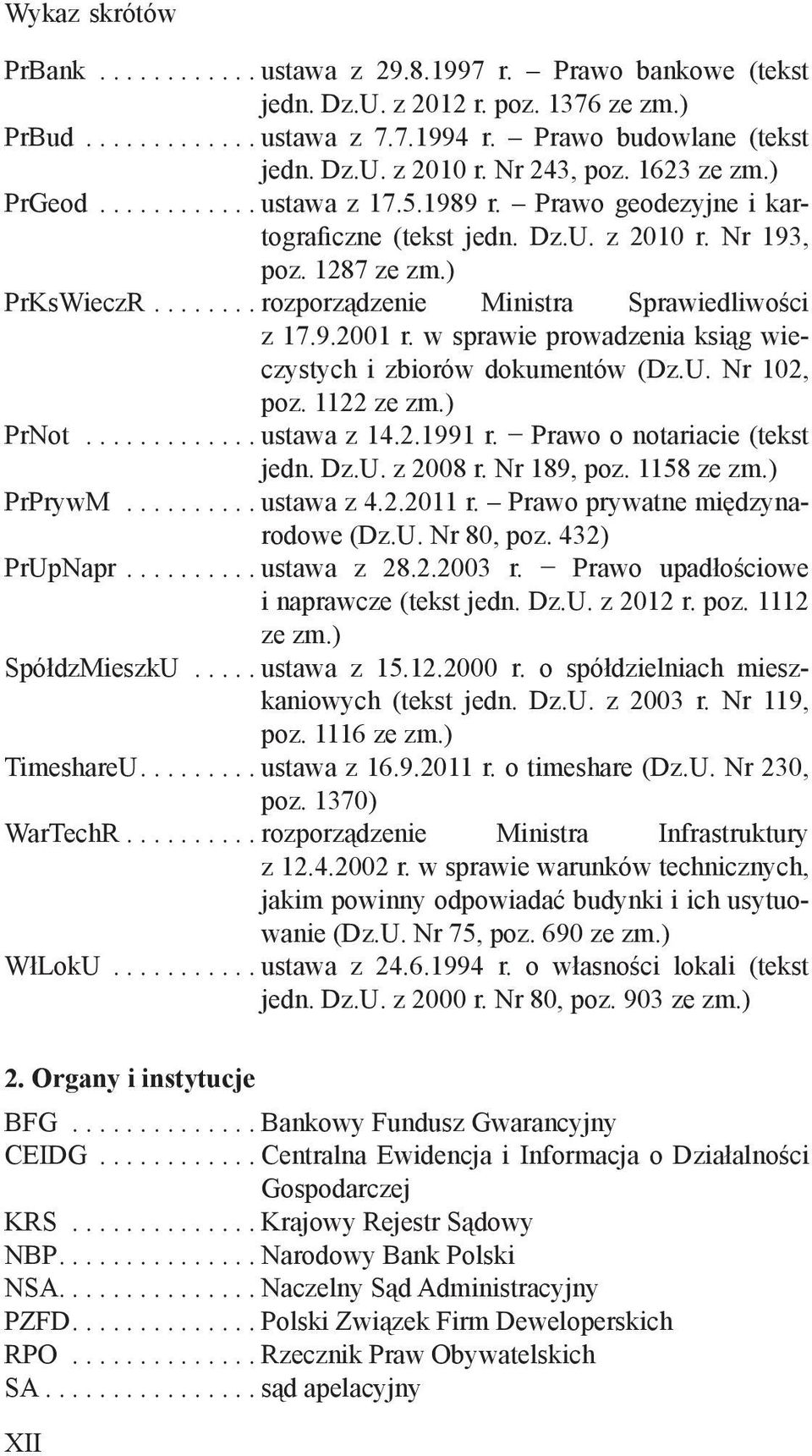 ....... rozporządzenie Ministra Sprawiedliwości z 17.9.2001 r. w sprawie prowadzenia ksiąg wieczystych i zbiorów dokumentów (Dz.U. Nr 102, poz. 1122 ze zm.) PrNot............. ustawa z 14.2.1991 r.