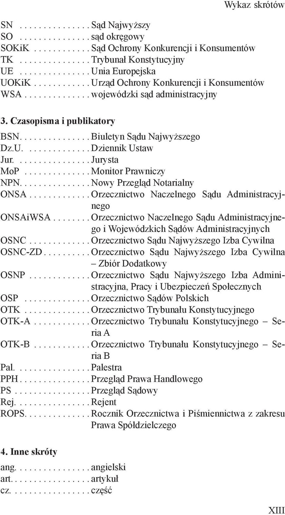 ............... Jurysta MoP.............. Monitor Prawniczy NPN............... Nowy Przegląd Notarialny ONSA............. Orzecznictwo Naczelnego Sądu Administracyjnego ONSAiWSA.