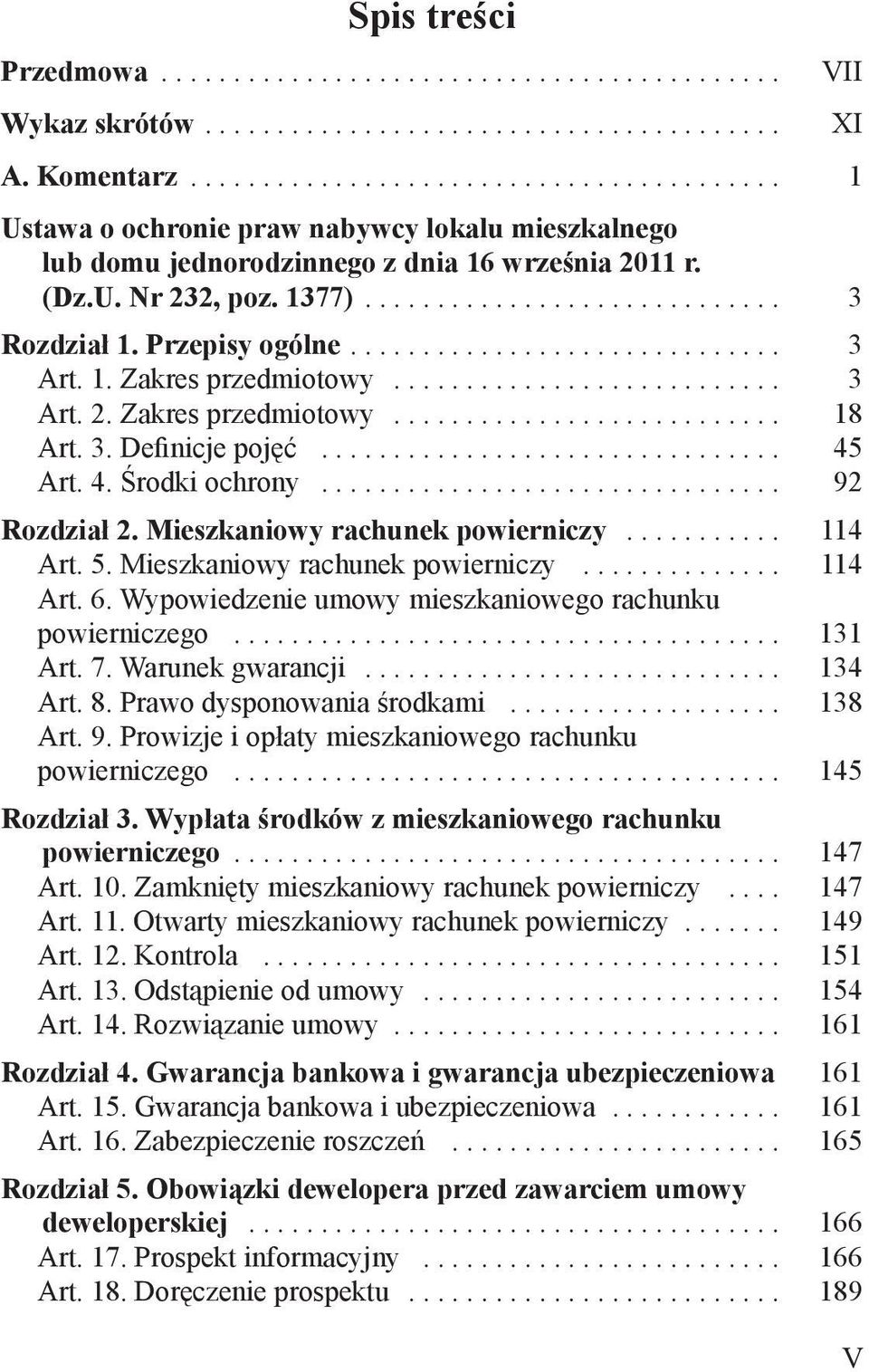 Mieszkaniowy rachunek powierniczy... 114 Art. 5. Mieszkaniowy rachunek powierniczy... 114 Art. 6. Wypowiedzenie umowy mieszkaniowego ra chunku powierniczego... 131 Art. 7. Warunek gwarancji... 134 Art.