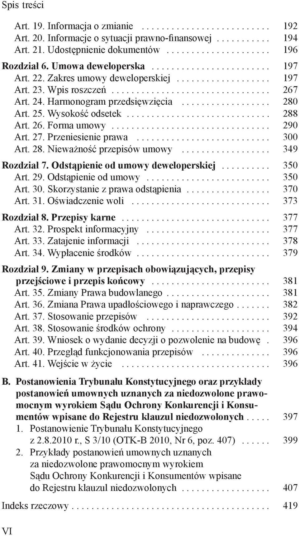 Przeniesienie prawa... 300 Art. 28. Nieważność przepisów umowy... 349 Rozdział 7. Odstąpienie od umowy deweloperskiej... 350 Art. 29. Odstąpienie od umowy... 350 Art. 30. Skorzystanie z prawa odstąpienia.