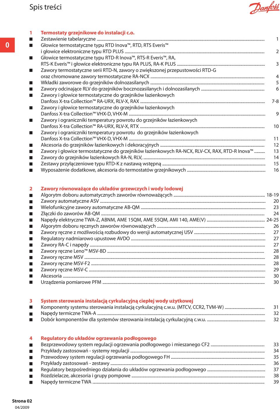 .. 3 Zawory termostatyczne serii RTD-N, zawory o zwiększonej przepustowości RTD-G oraz chromowane zawory termostatyczne RA-NCX... 4 Wkładki zaworowe do grzejników dolnozasilanych.