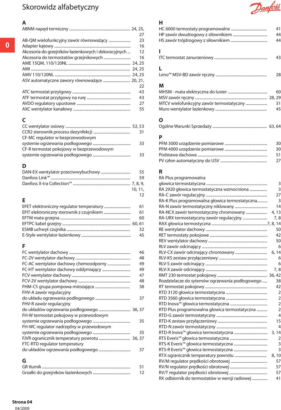 .. 43 ATF termostat przylgowy na rurę... 43 AVDO regulatory upustowe... 27 AXC wentylator kanałowy... 55 C CC wentylator osiowy... 52, 53 CCR2 sterownik procesu dezynfekcji.