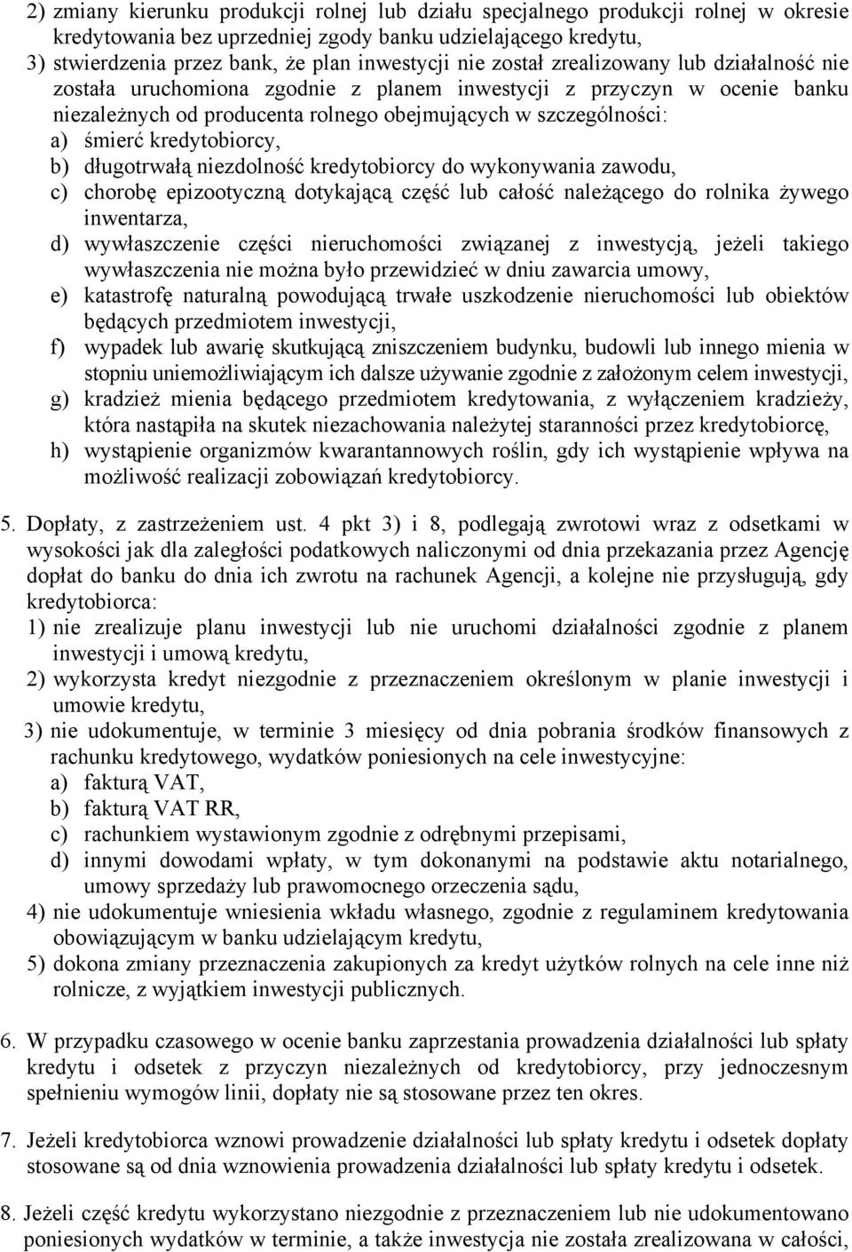 kredytobiorcy, b) długotrwałą niezdolność kredytobiorcy do wykonywania zawodu, c) chorobę epizootyczną dotykającą część lub całość należącego do rolnika żywego inwentarza, d) wywłaszczenie części