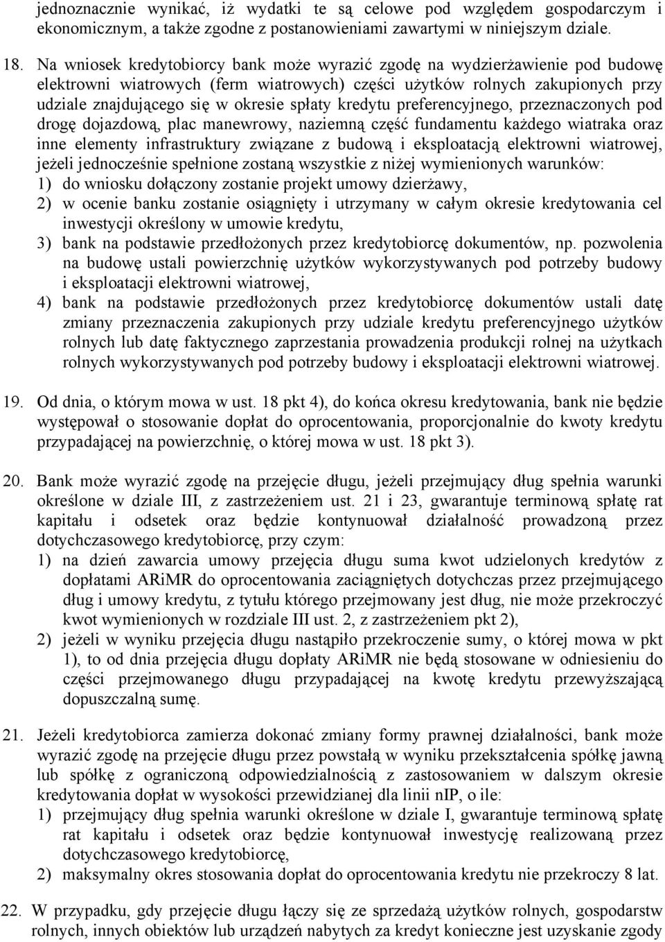 spłaty kredytu preferencyjnego, przeznaczonych pod drogę dojazdową, plac manewrowy, naziemną część fundamentu każdego wiatraka oraz inne elementy infrastruktury związane z budową i eksploatacją